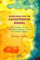 Searching for the Catastrophe Signal: The Origins of the Intergovernmental Panel on Climate Change 0993118992 Book Cover