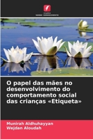O papel das mães no desenvolvimento do comportamento social das crianças Etiqueta (Portuguese Edition) 620883368X Book Cover