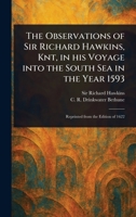 The Observations of Sir Richard Hawkins, Knt, in His Voyage Into the South Sea in the Year 1593 1023536439 Book Cover