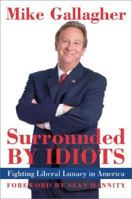 Surrounded by Idiots: Fighting Liberal Lunacy in America 0060737980 Book Cover