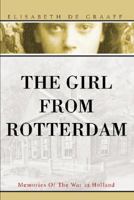 The Girl From Rotterdam: Memories Of The War in Holland 0595481418 Book Cover