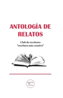 Antología de relatos: Club de escritores "Escritura más creativa" B09FSCKSCD Book Cover