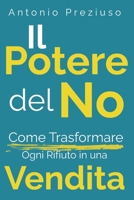 Il Potere del No: Come Trasformare Ogni Rifiuto in Una Vendita (Italian Edition) B0F483XMGM Book Cover