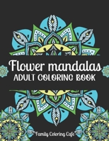 Flower Mandalas Adult Coloring Book: Easy Mandalas Colouring Books For Adults: Beautiful Mandalas For Stress Relief, Mindfulness, Relaxation and Color B08QX9X5QR Book Cover