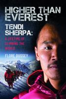 Higher than Everest: Tendi Sherpa: A Lifetime of Climbing the World 1399064185 Book Cover