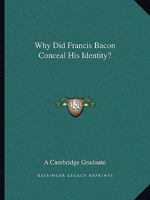 Why Did Francis Bacon Conceal His Identity? 142537302X Book Cover