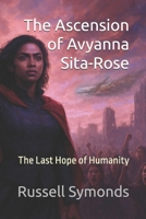 The Ascension of Avyanna Sita-Rose: The Last Hope of Humanity B0G38Z7KFX Book Cover