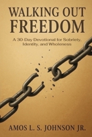Walking Out Freedom: A 30-Day Devotional for Sobriety, Identity, and Wholeness B0GDTSX4TS Book Cover
