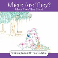 Where Are They? Where Have They Gone? 1478785691 Book Cover