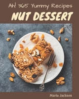 Ah! 365 Yummy Nut Dessert Recipes: A Yummy Nut Dessert Cookbook to Fall In Love With B08HRSB7N8 Book Cover