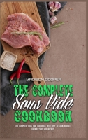 The Complete Sous Vide Cookbook: The Complete Sous Vide Cookbook with Easy to Cook Budget Friendly Sous Vide Recipes. 1801947783 Book Cover