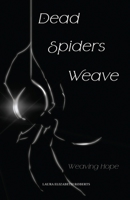 Dead Spiders Weave: Weaving Hope 8195251013 Book Cover