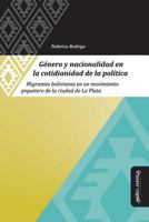 G�nero y Nacionalidad En La Cotidianidad de la Pol�tica: Migrantes Bolivianas En Un Movimiento Piquetero de la Ciudad de la Plata 8417133100 Book Cover