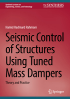 Seismic Control of Structures Using Tuned Mass Dampers: Theory and Practice (Synthesis Lectures on Engineering, Science, and Technology) 3031712161 Book Cover