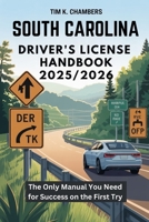 SOUTH CAROLINA DRIVER’S LICENSE HANDBOOK 2025/2026: The Only Manual You Need for Success on the First Try B0FV4NG729 Book Cover