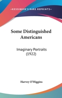Some Distinguished Americans: Imaginary Portraits 0548591865 Book Cover