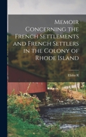 Memoir Concerning the French Settlements and French Settlers in the Colony of Rhode Island 0806302801 Book Cover