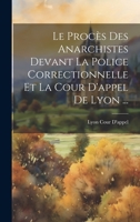 Le Procès Des Anarchistes Devant La Police Correctionnelle Et La Cour D'appel De Lyon ... 102167737X Book Cover