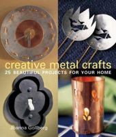 Creative Metal Crafts: 25 Beautiful Projects for Your Home 1579907458 Book Cover