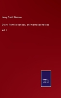 Diary, Reminiscences, and Correspondence of Henry Crabb Robinson; Volume I 1017894833 Book Cover