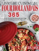 Livre De Cuisine Au Four Hollandais: 365 Jours de Recettes Savoureuses pour Votre Marmite la Plus Polyvalente 180414245X Book Cover