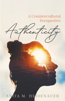 Authenticity: A Countercultural Perspective 1725251965 Book Cover