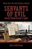 Servants of Evil: New first-hand accounts of the Second World War from survivors of Hitler's armed forces 076032171X Book Cover