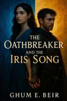 The Oathbreaker and the Iris Song B0G56DZW56 Book Cover