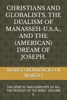 CHRISTIANS AND GLOBALISTS, THE DUALISM OF MANASSEH-U.S.A., AND THE (AMERICAN) DREAM OF JOSEPH.: THE GENETIC HAPLOGROUPS OF ALL THE PEOPLES OF THE BIBLE. VOLUME 2. B0GNKP14PP Book Cover