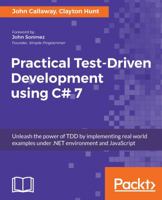 Practical Test-Driven Development using C# 7: Unleash the power of TDD by implementing real world examples under .NET environment and JavaScript 1788398785 Book Cover