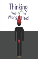 Thinking With The Wrong Head B089D19H49 Book Cover
