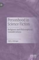 Personhood in Science Fiction: Religious and Philosophical Considerations 3030300617 Book Cover