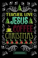 TEACHER LOVE JESUS COFFEE CHRISTMAS Blank Line journal: Christmas Coffee journal & notebook |   Diary / Christmas & Coffee Lover Gift | Gift for TEACHER 167740812X Book Cover