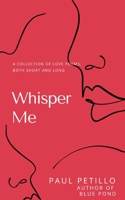 Whisper Me: A Collection of Poetry - Long and Short 0982959362 Book Cover