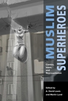 Muslim Superheroes: Comics, Islam, and Representation 0674975944 Book Cover