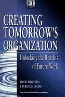 Creating Tomorrow's Organization: Unlocking the Benefits of Future Work ("Financial Times") 0273610945 Book Cover