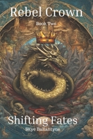 Shifting Fates (Rebel Crowns) B0DPVDQTQ2 Book Cover