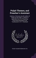 Pulpit Themes, And Preacher's Assistant: To Which Is Appended The Art Of Preaching, Practically Developed In The Confessions Of Francis Volkmar Reinhard 1164950738 Book Cover