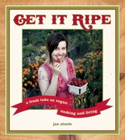 Get It Ripe: A Fresh Take on Vegan Cooking and Living 1551522349 Book Cover
