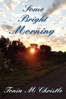 Some Bright Morning 146264130X Book Cover