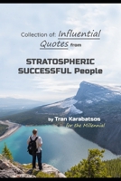 Collection of: Influential quotes from Stratospheric Successful People by Tran Karabatsos B0858TW7ST Book Cover