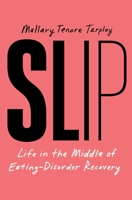 Slip: Life in the Middle of Eating Disorder Recovery 1668035014 Book Cover