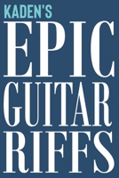 Kaden's Epic Guitar Riffs: 150 Page Personalized Notebook for Kaden with Tab Sheet Paper for Guitarists. Book format: 6 x 9 in (Epic Guitar Riffs Journal) 1710301716 Book Cover