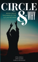 Circle & Why: Moon Circle Teachings of the 13 Clan Mothers 1989579000 Book Cover