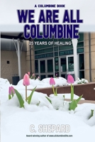 A Columbine Book - We Are All Columbine: 25 Years of Healing (A Columbine Book series) B0D95LPM9D Book Cover