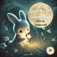 21 Gute Nacht Geschichten - Tiere im Zauberwald: kurze Geschichten für Kinder ab 3 Jahren über Freunde, Mut, Selbstvertrauen uvm. (Gute-Nacht-Geschichten für Kinder) (German Edition) B0DNZ5ZPGQ Book Cover