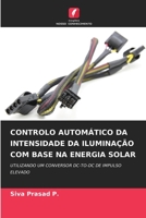 CONTROLO AUTOMÁTICO DA INTENSIDADE DA ILUMINAÇÃO COM BASE NA ENERGIA SOLAR: UTILIZANDO UM CONVERSOR DC-TO-DC DE IMPULSO ELEVADO 6206264033 Book Cover