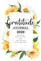 Gratitude Journal 2020: Daily Gratitude Journal 2020 Calendar with Prompts Find Happiness and Peace in 5 Minutes a Day 52 week of Mindful Thankfulness ... Diary Book Practice Notebook of Reflection 1697972608 Book Cover