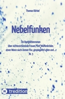 Nebelfunken: Ein Rapsblütenroman über nichtexistierende Frauen, fünf Waffenbrüder, einen Wann-auch-immer-Flur, gespiegelte Leben und ... (German Edition) 3384400569 Book Cover