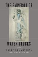 The Emperor of Water Clocks: Poems 0374536570 Book Cover